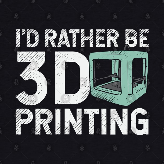 I'd Rather Be 3D Printing by maxdax